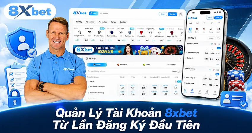 Quản Lý Tài Khoản 8xbet Từ Lần Đăng Ký Đầu Tiên